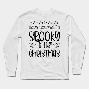 Funny Have Yourself A Spooky Little Christmas Long Sleeve T-Shirt